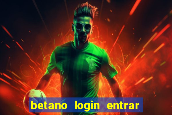 betano login entrar na minha conta